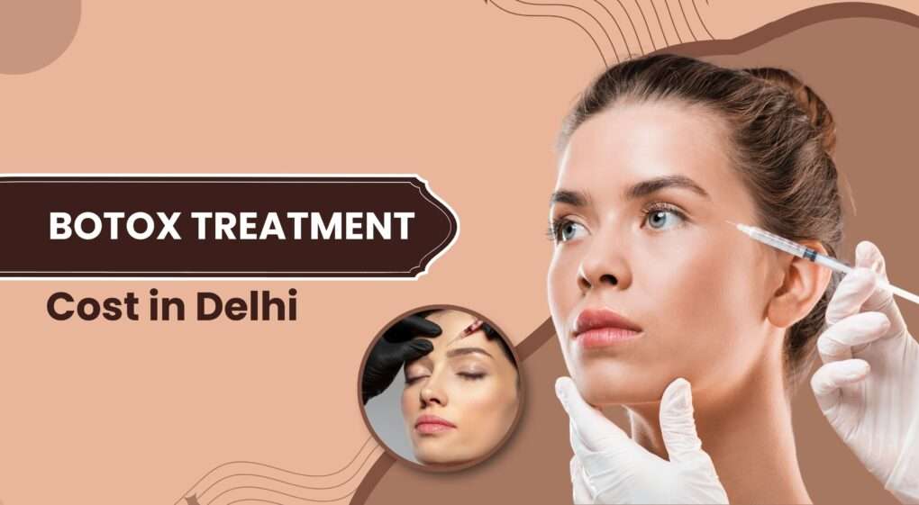 Botox Treatment Cost in Delhi