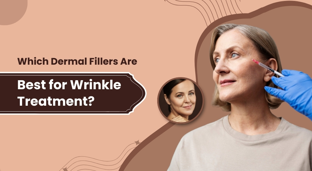 Which Dermal Fillers Are Best for Wrinkle Treatment?