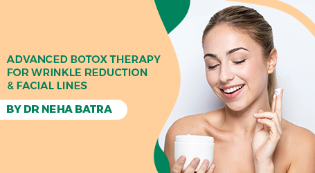 Advanced Botox Therapy for Wrinkle Reduction & Facial Lines by Dr Neha Batra