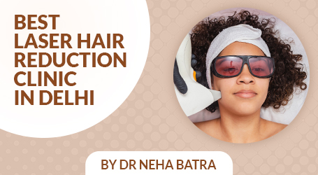 Best Laser Hair Reduction Clinic in Delhi: Cost, Safety & Results at Dr Neha Batra Clinic