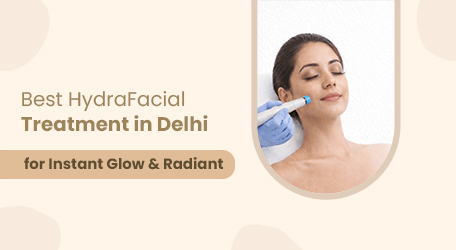 Best Hydra Facial Treatment in Delhi for Instant Glow & Radiant Skin