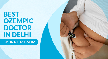Best Ozempic Doctor in Delhi – Dr. Neha Batra at Dr. Neha Batra Clinic