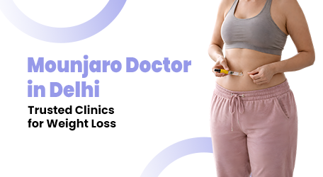 Mounjaro Doctor in Delhi | Trusted Clinics for Weight Loss