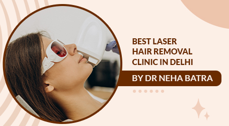 Best Laser Hair Removal Clinic in Delhi for Safe & Permanent Hair Reduction
